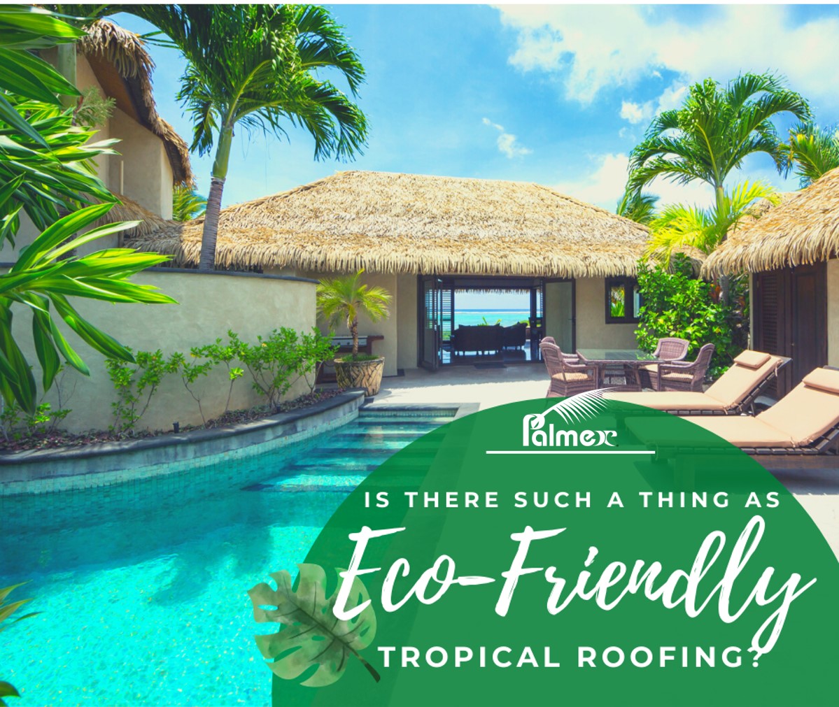 Is there such a thing as Eco-Friendly Tropical Roofing?